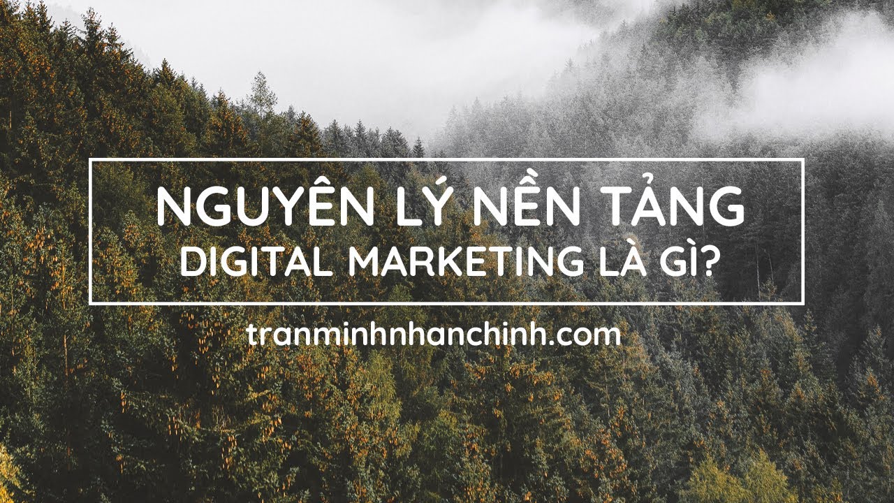 Digital Marketing là gì - Làm Digital Marketing là làm gì (Từ A-Z) - Trần Minh Nhân Chính