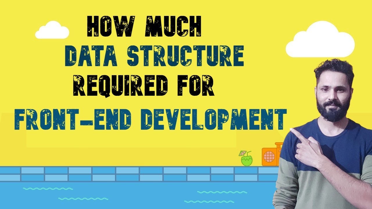 How much data structure you need ?  for front end and web development