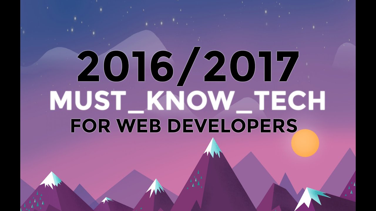 2016/2017 MUST-KNOW WEB DEVELOPMENT TECH - Watch this if you want to be a web developer