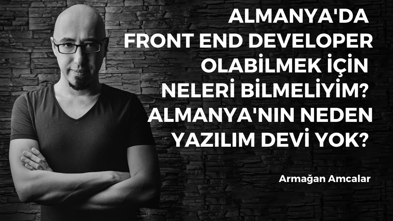 Almanya'da front end developer olabilmek için neleri bilmeliyim? Almanya'nın neden yazılım devi yok?