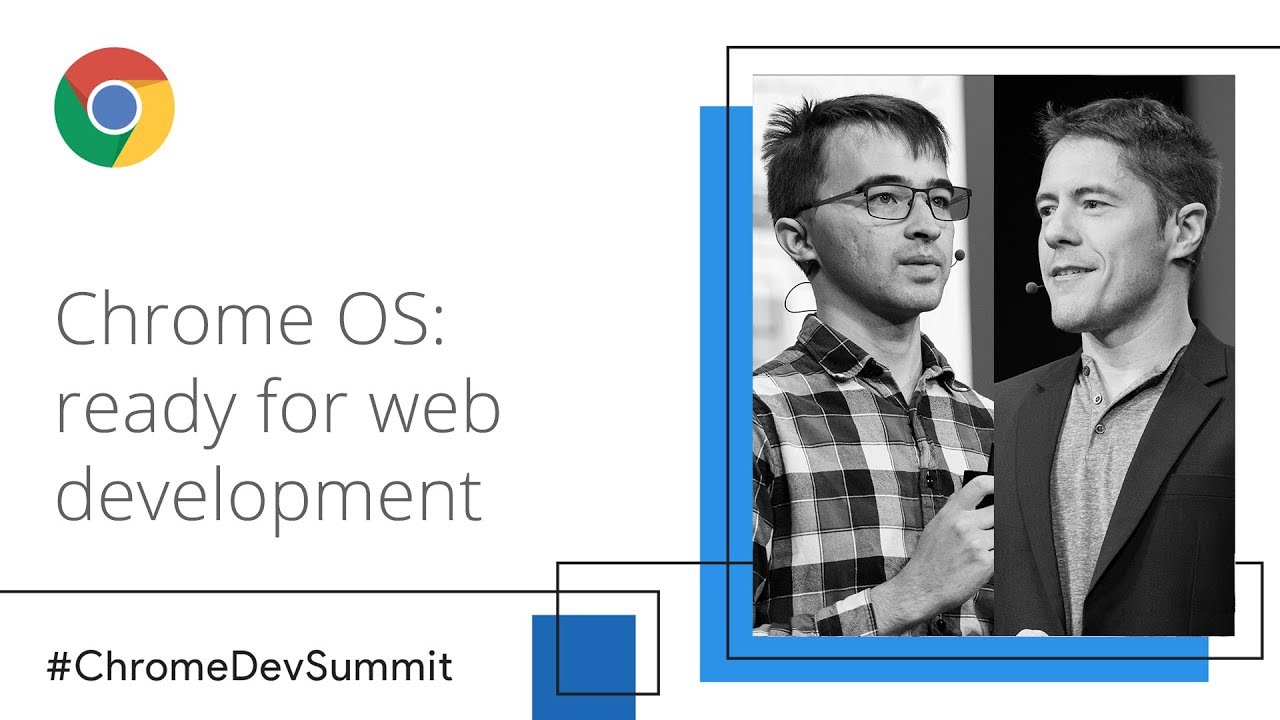 Chrome OS: Ready for Web Development (Chrome Dev Summit 2018)