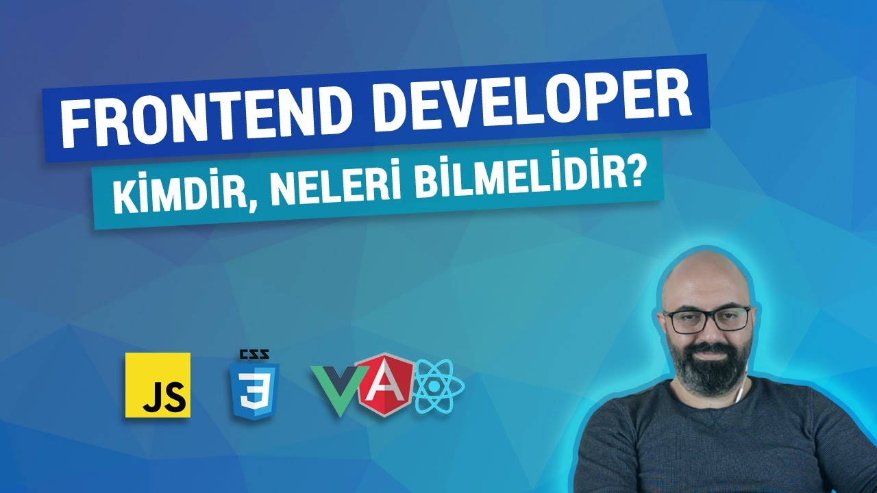 Frontend Developer Kimdir, Neleri Bilmelidir? (Levent Arman Özak)