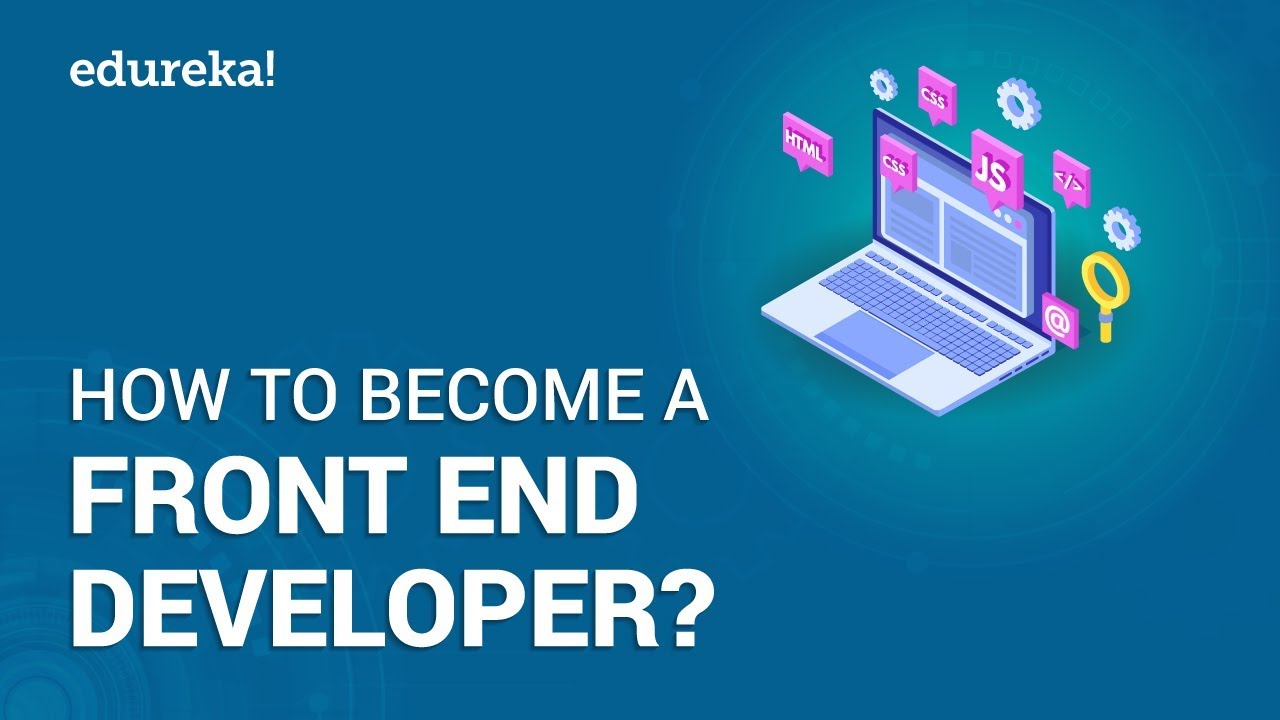 How To Become a Front End Developer? Front End Developer Career Path, Salary and Skills | Edureka