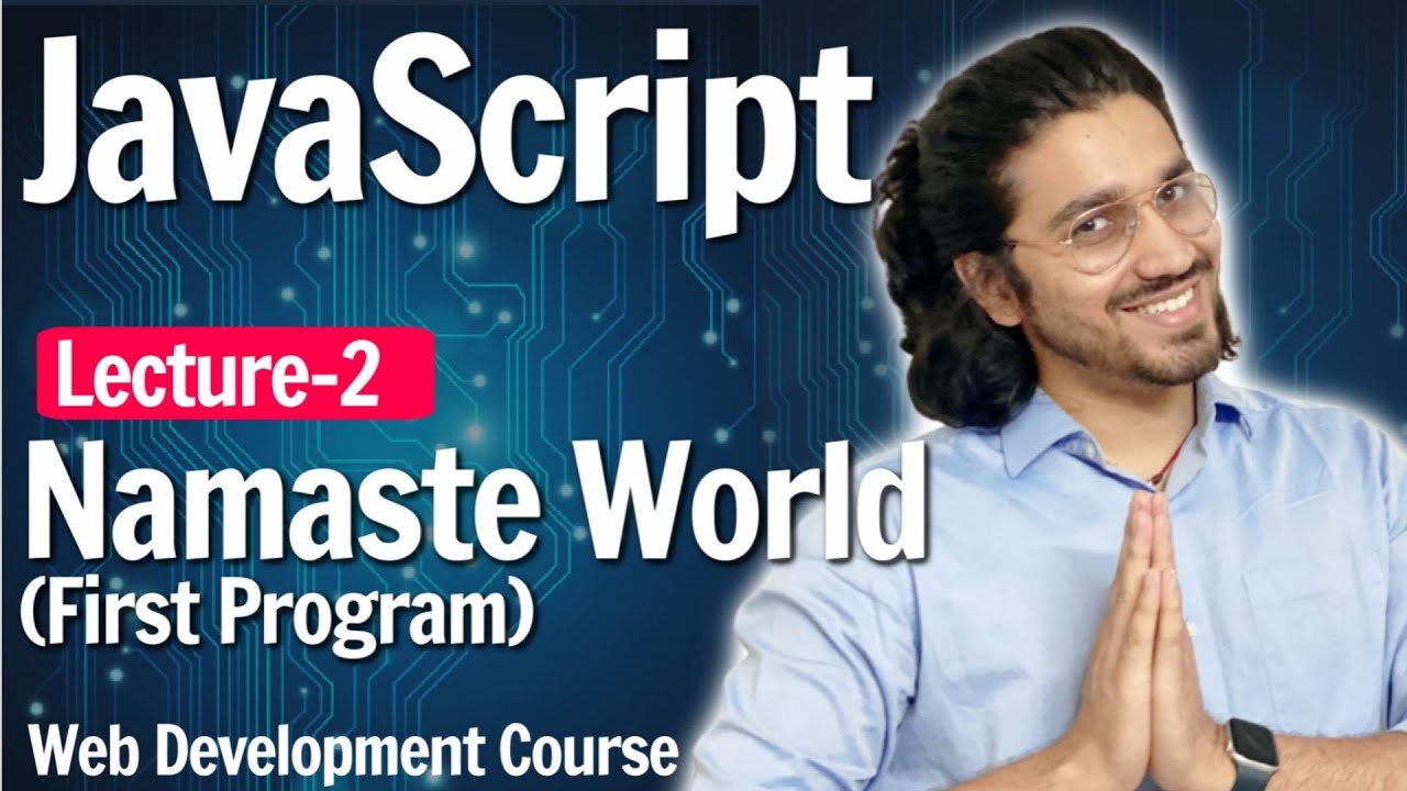 Javascript - First Program Namaste World | Lecture 2 | Web Development Course