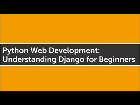 Python Web Development: Understanding Django for Beginners