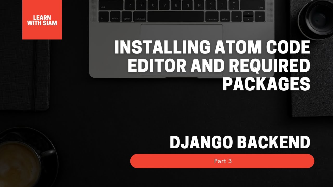 Installing Atom Code Editor and Required Packages (Part-3) - Backend Web Development with Django