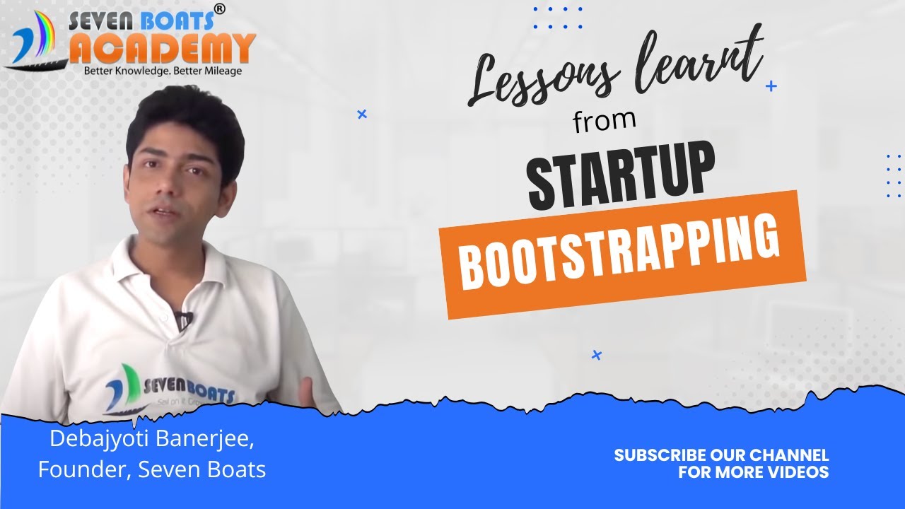 Bootstrapping Lessons for Digital Marketing Startups by Debajyoti Banerjee, Founder of Seven Boats