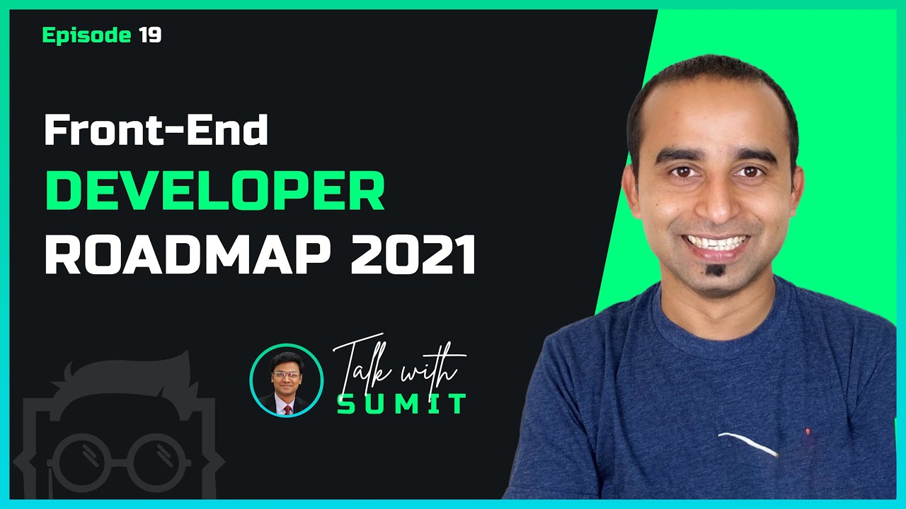 Front-End Developer Roadmap 2021  - Talk with Sumit Episode 19