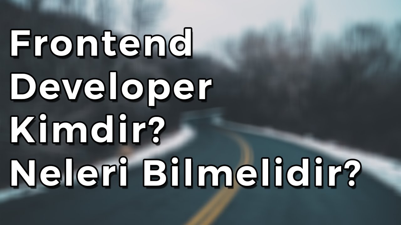 Frontend Developer kimdir? Neleri bilmelidir?