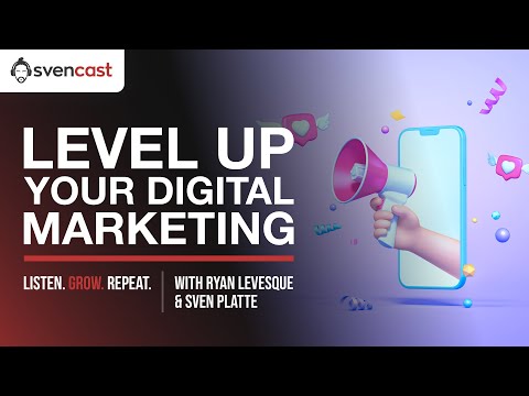 How To Level Up Your Digital Marketing with Sven Platte & Ryan Levesque