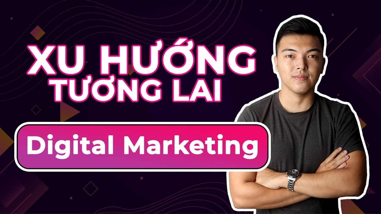 Xu hướng tương lai ngành Digital Marketing