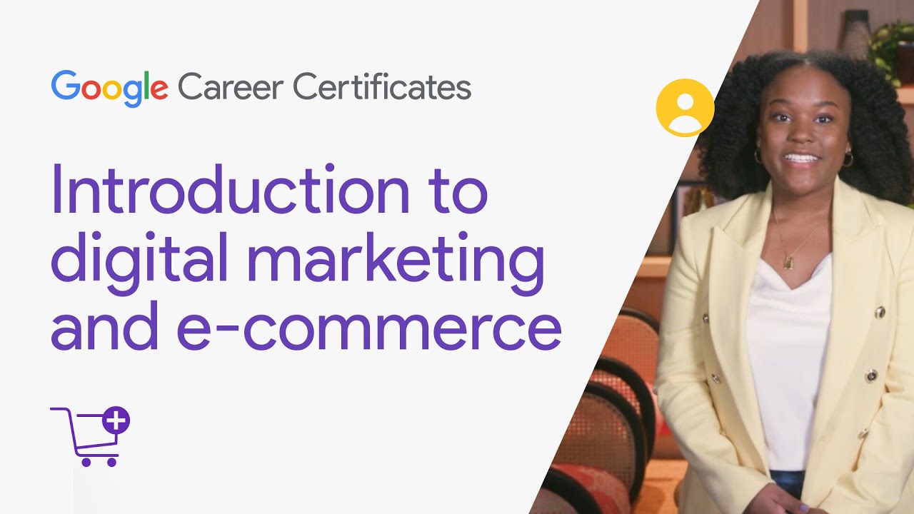 Introduction to digital marketing and e-commerce | Google Digital Marketing & E-commerce Certificate