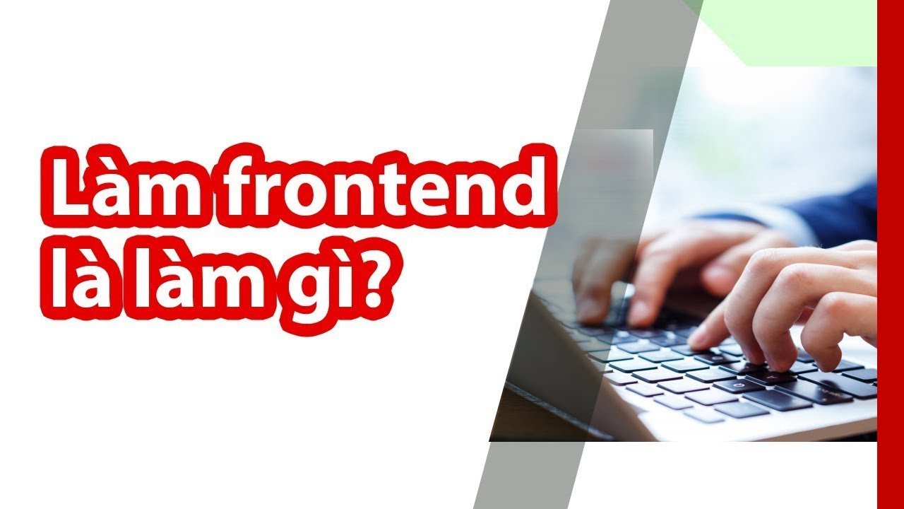 Làm frontend là làm gì? Frontend developer cần kỹ năng gì?