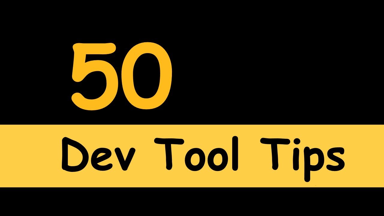 50 Dev tool tips and tricks:  Become an expert front end developer