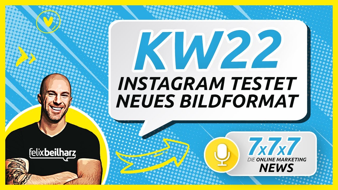🆕 Instagram testet neues Bildformat - 7x7x7 Online Marketing News KW 22/22